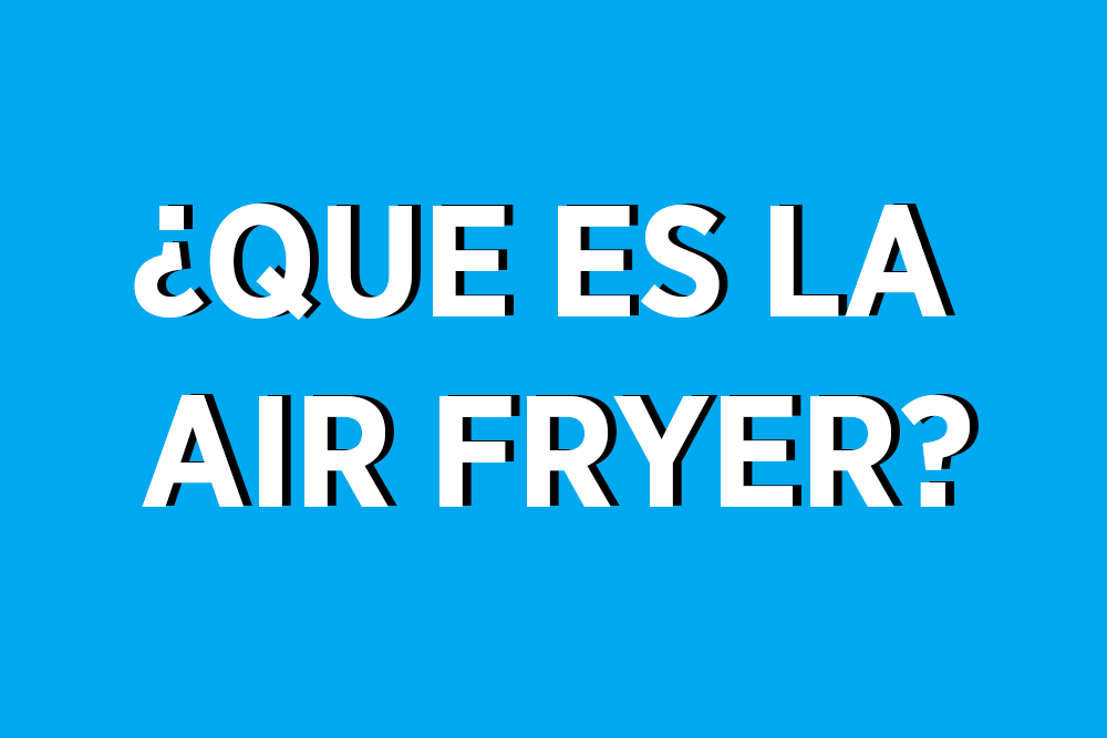 ¿Que es la Air Fryer?